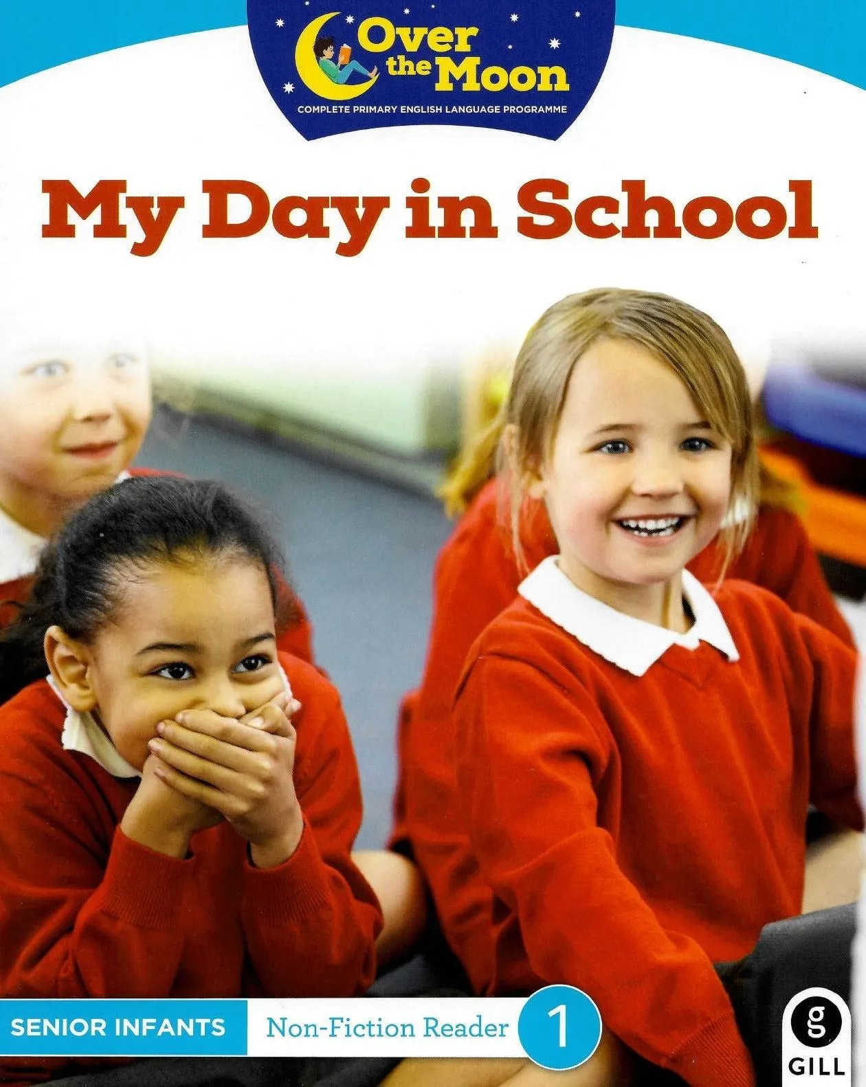 ■ Over The Moon - My Day in School - Senior Infants Non-Fiction Reader 1