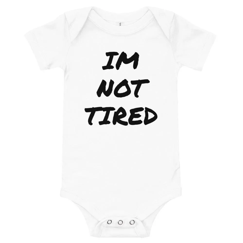 IM NOT TIRED Baby Onesie