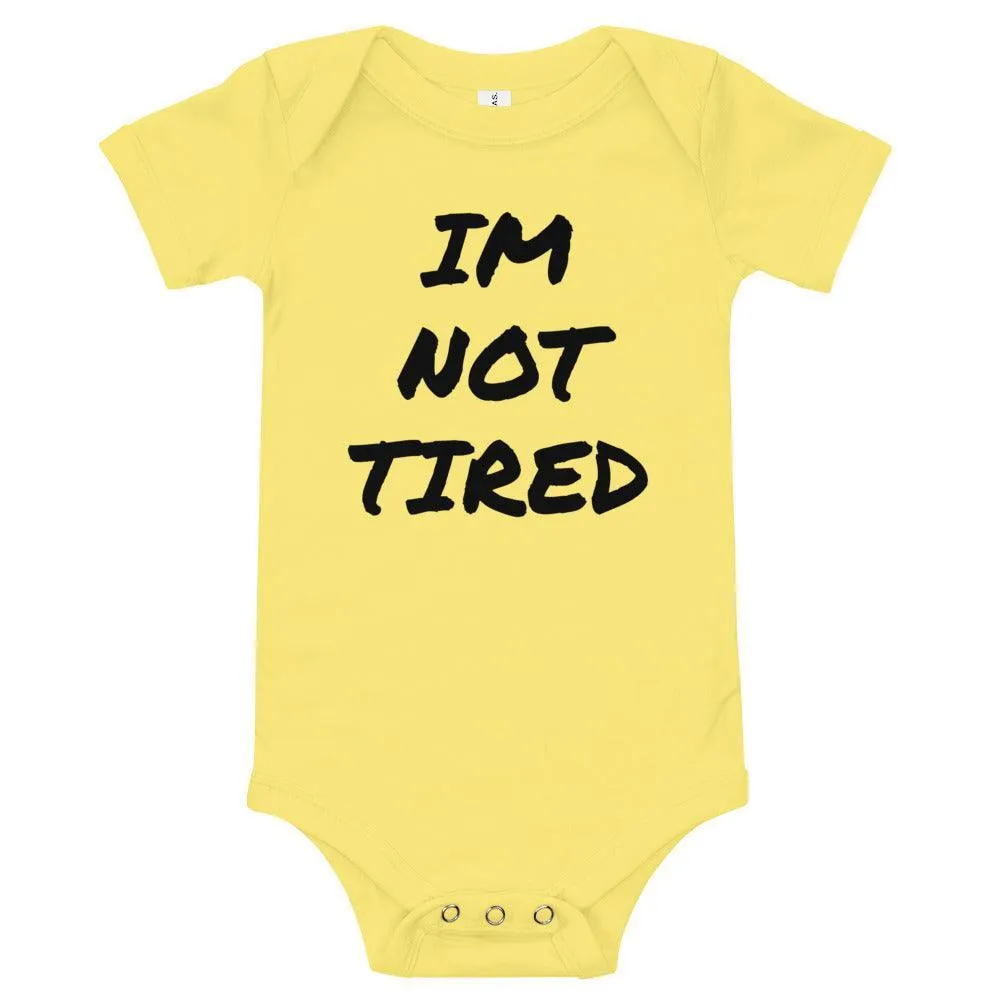 IM NOT TIRED Baby Onesie